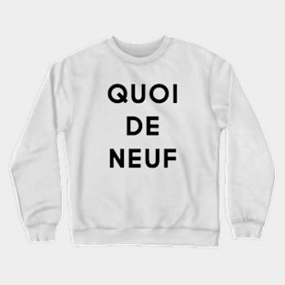 Quoi de neuf Crewneck Sweatshirt